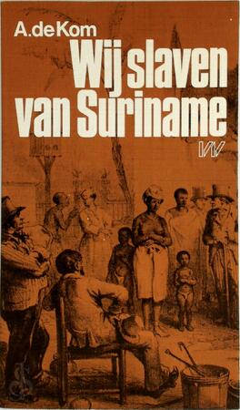 Wij slaven van Suriname - Anton de Kom Wij slaven van Suriname - Anton de Kom