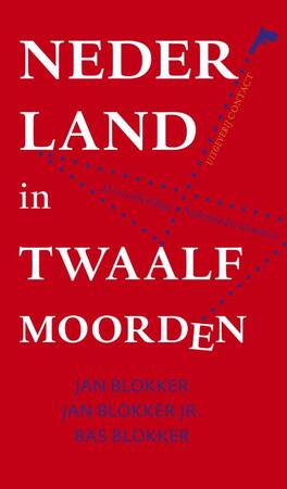Nederland in twaalf moorden - Jan Blokker, Bas Blokker, Jan Blokker Jr. Nederland in twaalf moorden - Jan Blokker, Bas Blokker, Jan Blokker Jr.