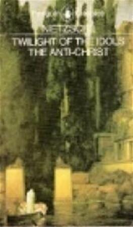 Twilight of the idols - Friedrich Nietzsche Twilight of the idols - Friedrich Nietzsche