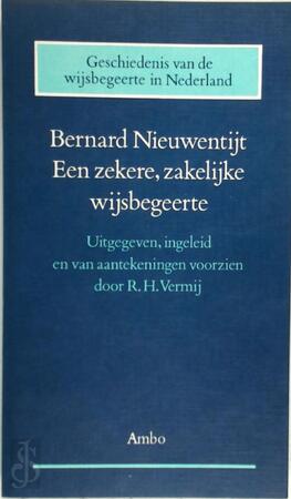 Een zekere, zakelijke wijsbegeerte - Bernard Nieuwentijt Een zekere, zakelijke wijsbegeerte - Bernard Nieuwentijt