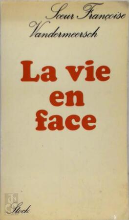 La vie en face - Soeur Françoise Vandermeersch La vie en face - Soeur Françoise Vandermeersch