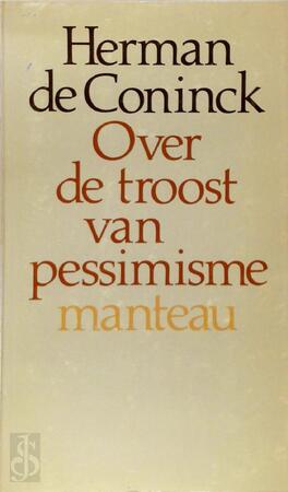 Over de troost van pessimisme - Herman de Coninck Over de troost van pessimisme - Herman de Coninck