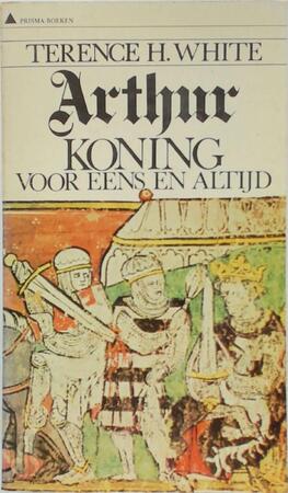 Arthur koning voor eens en altijd - Terence H. White