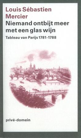 Niemand ontbijt meer met een glas wijn - Louis Sebastién Mercier Niemand ontbijt meer met een glas wijn - Louis Sebastién Mercier