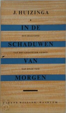 In de schaduwen van morgen: een diagnose van het geestelijk lijden van onze tijd - Johan Huizinga In de schaduwen van morgen: een diagnose van het geestelijk lijden van onze tijd - Johan Huizinga