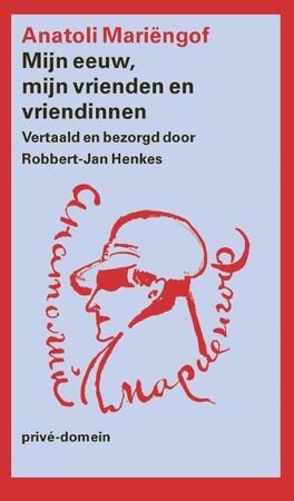 Mijn eeuw, mijn vrienden en vriendinnen - Anatoli Mariëngof Mijn eeuw, mijn vrienden en vriendinnen - Anatoli Mariëngof