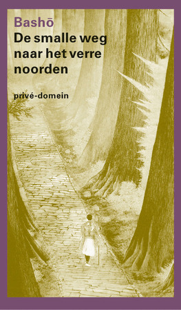 De smalle weg naar het verre noorden - Matsuo Basho De smalle weg naar het verre noorden - Matsuo Basho