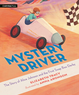 Mystery Driver: The Story of Alice Johnson and the First Soap Box Derby - Elizabeth Tracy (ISBN 9781536231571)