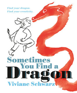 Sometimes You Find a Dragon: Find Your Dragon. Find Your Creativity. - Viviane Schwarz (ISBN 9781536245110)