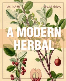 A Modern Herbal (Volume 1, A-H) - Margaret Grieve (ISBN 9781626542204)