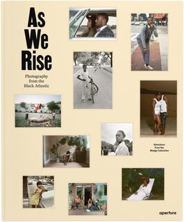 As We Rise: Photography from the Black Atlantic - The Wedge Collection, Teju Cole, Mark Sealy, Liz Ikiriko (ISBN 9781597115100)