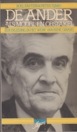 De ander als model en obstakel: een inleiding in het werk van René Girard - Roel Kaptein, Pieter Tijmes