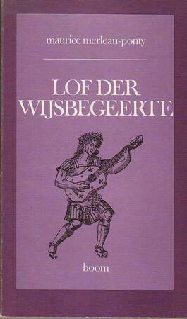 Lof der wijsbegeerte - Maurice Merleau-Ponty, Eugène Honée, Eddie Kerstiens Lof der wijsbegeerte - Maurice Merleau-Ponty, Eugène Honée, Eddie Kerstiens