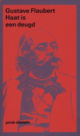Haat is een deugd - Gustave Flaubert Haat is een deugd - Gustave Flaubert