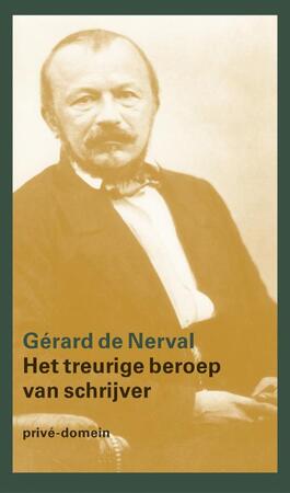 Prive-domein Het treurige beroep van schrijver - Gérard de Nerval Prive-domein Het treurige beroep van schrijver - Gérard de Nerval