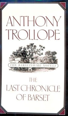 The Barsetshire Novels: The Last Chronicle of Barset - Anthony Trollope The Barsetshire Novels: The Last Chronicle of Barset - Anthony Trollope