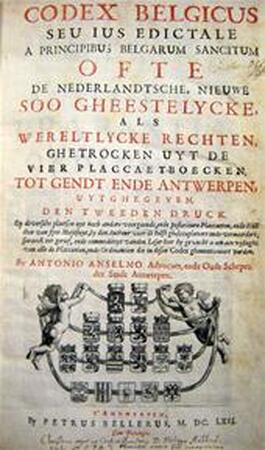 Codex Belgicus Seu Ius Edictale a Princibus Belgarum Sancitum ofte de Nederlandsche, Nieuwe soo Gheestelycke, als Wereltlycke Rechten, - Antonio Anselmo Codex Belgicus Seu Ius Edictale a Princibus Belgarum Sancitum ofte de Nederlandsche, Nieuwe soo Gheestelycke, als Wereltlycke Rechten, - Antonio Anselmo