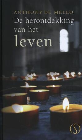 De herontdekking van het leven - Anthony de Mello De herontdekking van het leven - Anthony de Mello