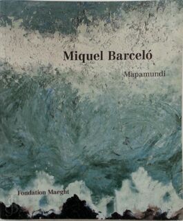 Miquel Barceló - Mappamundi - Jean-Louis Prat, Fondation Marguerite Et Aimé Maeght (ISBN 9782900923283)