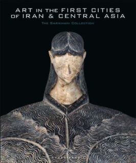 Art in the First Cities of Iran and Central Asia - Agnes Benoit (ISBN 9780300259674)