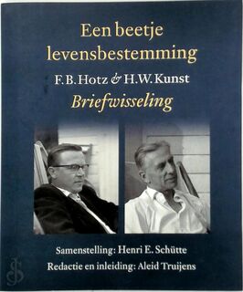 Een beetje levensbestemming: F.B. Hotz en H.W. Kunst Briefwisseling - F.B. Hotz, H.W. Kunst, [Sst.] Henri E. Schütte, [Red.] Aleid Truijens (ISBN 9789029548977)