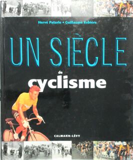 Un siècle de cyclisme - Hervé Paturle, Guillaume Rebière (ISBN 9782702126134)