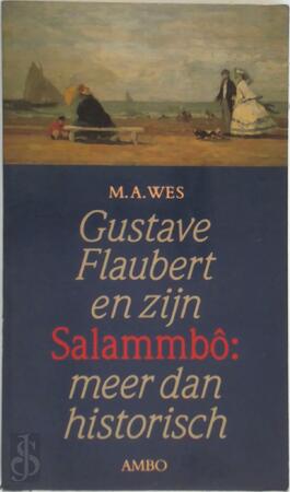 Gustave Flaubert en zijn Salammbo - M. A. Wes