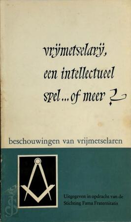 Vrijmetselarij, een intellectueel spel ... of meer? - Unknown Vrijmetselarij, een intellectueel spel ... of meer? - Unknown