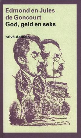 God, geld en seks - Edmond de Goncourt, Jules de Goncourt God, geld en seks - Edmond de Goncourt, Jules de Goncourt