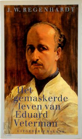 Het gemaskerde leven van Eduard Veterman - J.W. Regenhardt