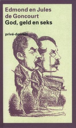 God, geld en seks - Edmont & Jules de Goncourt God, geld en seks - Edmont & Jules de Goncourt