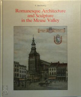 Romanesque Architecture and Sculpture in the Meuse Valley - E. Den Hartog (ISBN 9789074252041)