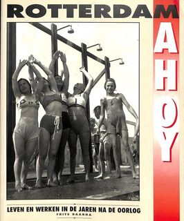 Rotterdam Ahoy: leven en werken in de jaren na de oorlog - Frits Baarda (ISBN 9789072216328)