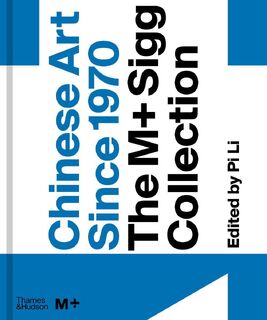 Chinese Art Since 1970: The M+ Sigg Collection (ISBN 9780500024348)