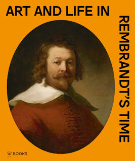 Art and life in Rembrandt's time - Arthur K. Wheelock e.a. (ISBN 9789462586970)