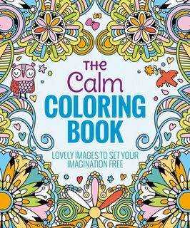 The Calm Coloring Book: Lovely Images to Set Your Imagination Free - Editors of Thunder Bay Press (ISBN 9781626866256)