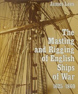 The Masting and Rigging of English Ships of War, 1625-1860 - James Lees (ISBN 9780851772905)