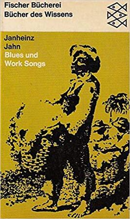 Blues und work songs - Janheinz Jahn Blues und work songs - Janheinz Jahn