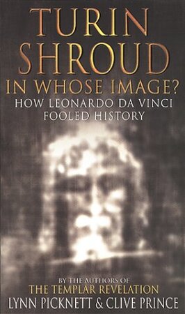 Turin Shroud in whose image ? - Lynn Picknett, Clive Prince Turin Shroud in whose image ? - Lynn Picknett, Clive Prince
