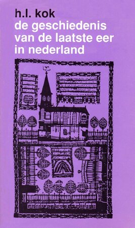 De geschiedenis van de laatste eer in Nederland - H.L. Kok
