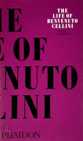The Life of Cellini - Benvenuto Cellini The Life of Cellini - Benvenuto Cellini