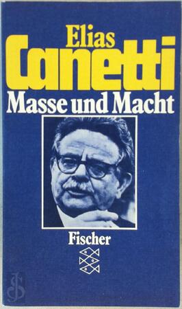 Masse und Macht - Elias Canetti Masse und Macht - Elias Canetti