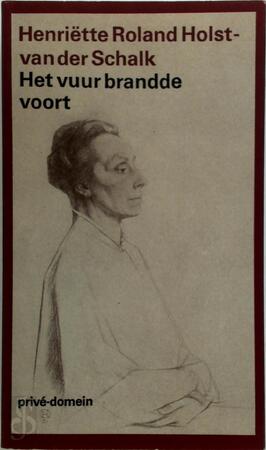 Het vuur brandde voort - Henriëtte Roland Holst-Van Der Schalk, G. Stuiveling Het vuur brandde voort - Henriëtte Roland Holst-Van Der Schalk, G. Stuiveling