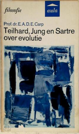 Teilhard, Jung en Sartre over evolutie - Eugène Antoine Désiré Émile Carp