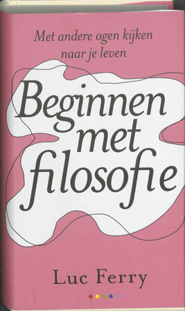 Beginnen met filosofie - L. Ferry Beginnen met filosofie - L. Ferry