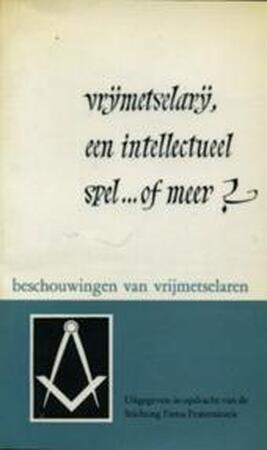 Vrijmetselarij, een intellectueel spel ... of meer? - Unknown Vrijmetselarij, een intellectueel spel ... of meer? - Unknown