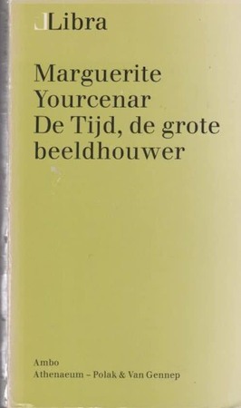 De tijd, de grote beeldhouwer - Marguerite Yourcenar De tijd, de grote beeldhouwer - Marguerite Yourcenar