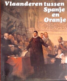 Vlaanderen tussen Spanje en Oranje - Johan Decavele