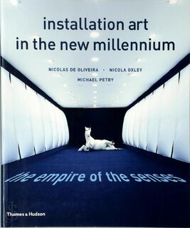 Installation Art in the New Millennium - Nicolas de Oliveira, Nicola Oxley, Michael Petry (ISBN 9780500284513)