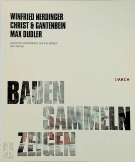 Bauen - Sammeln - Zeigen - Winfried Nerdinger, Christ & Gantenbein, Max Dudler (ISBN 9783856762254)